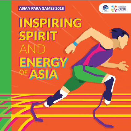 Inspiring Spirit and Energy of Asia Asian Para Games 2018 Inspiring Spirit and Energy of Asia Asian Para Games 2018