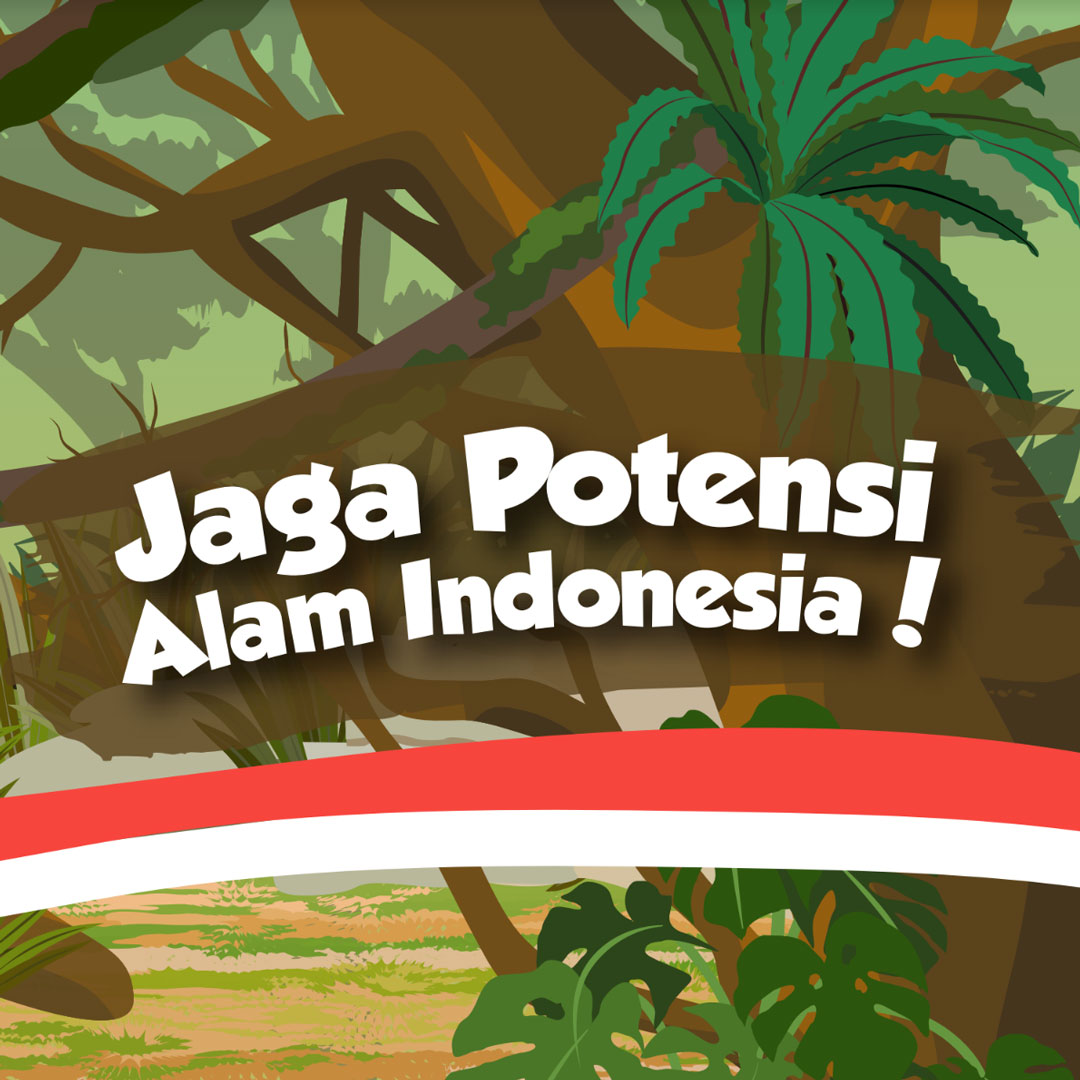 Jaga Potensi Alam Indonesia! Jaga Potensi Alam Indonesia!