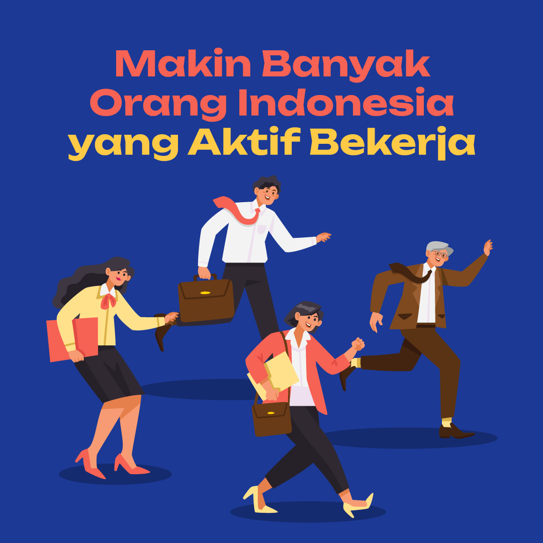 Orang Indonesia Makin Banyak yang Bekerja?