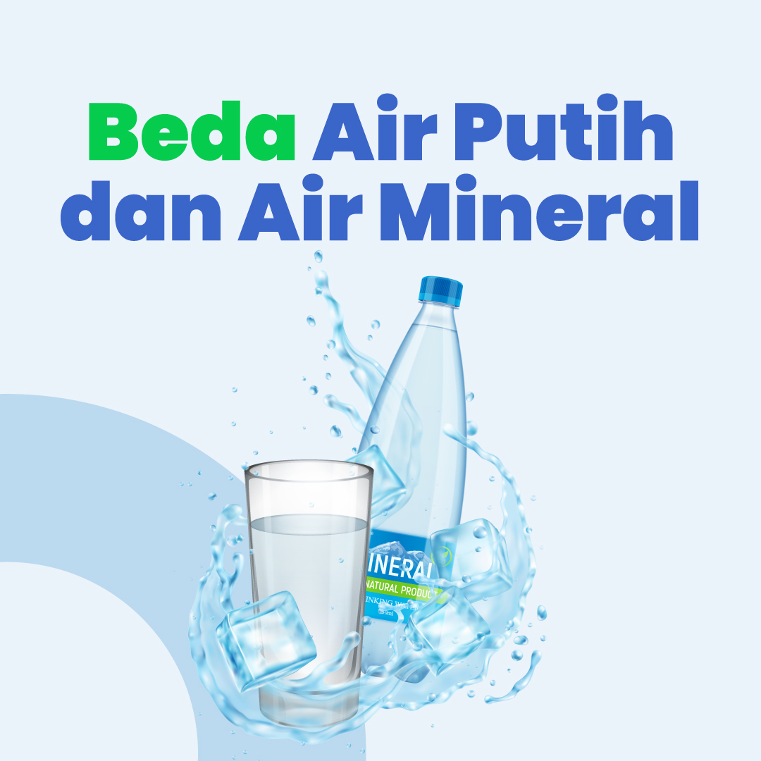 Air Putih VS Air Mineral, Apa Sih Bedanya?