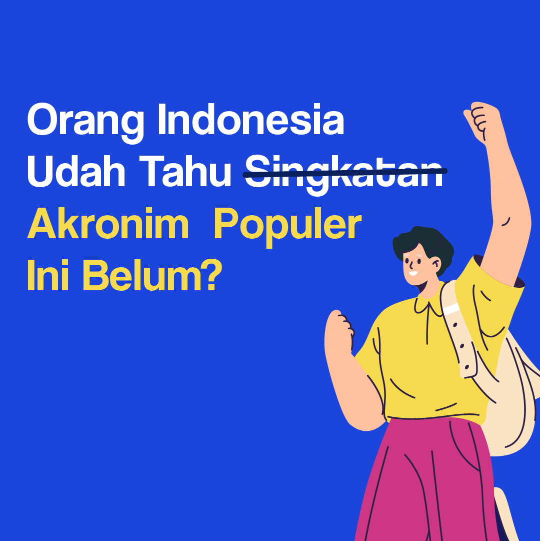 Orang Indonesia Udah Tahu Akronim Populer Ini Belum?