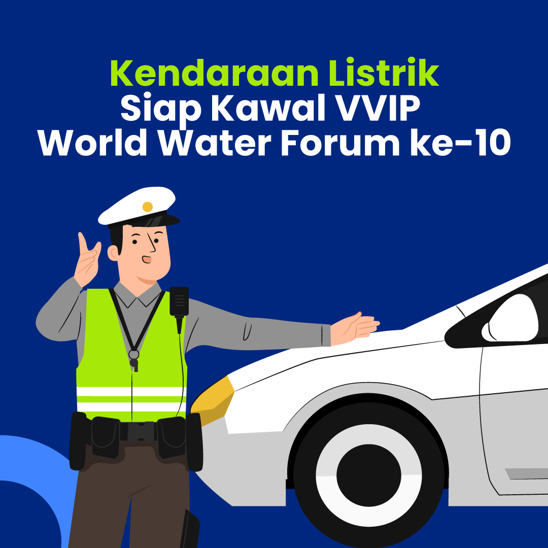 Kendaraan Listrik Siap Kawal VVIP  World Water Forum ke-10 