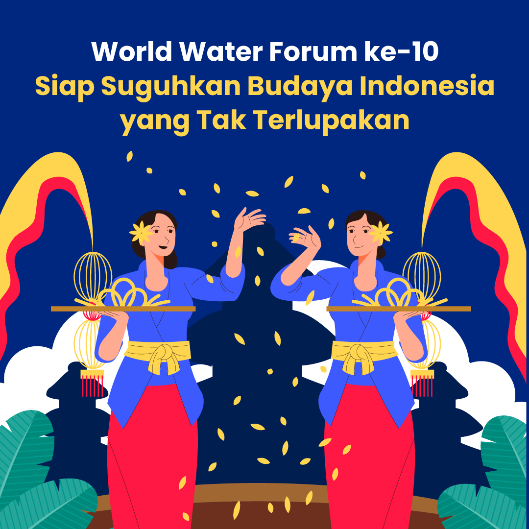 World Water Forum ke-10 Siap Suguhkan Budaya Indonesia yang Tak Terlupakan