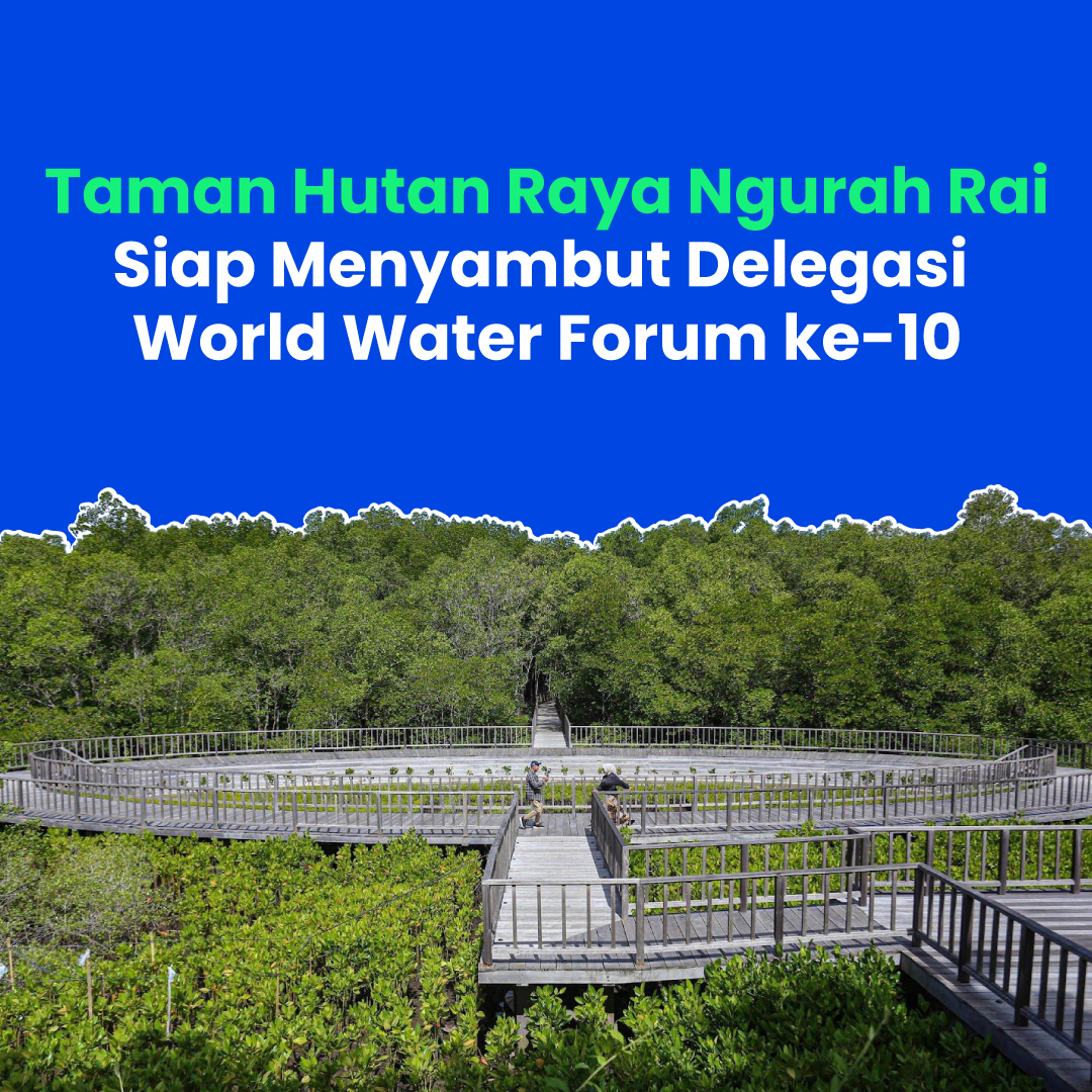 Taman Hutan Raya Ngurah Rai Siap Menyambut Delegasi  World Water Forum ke-10