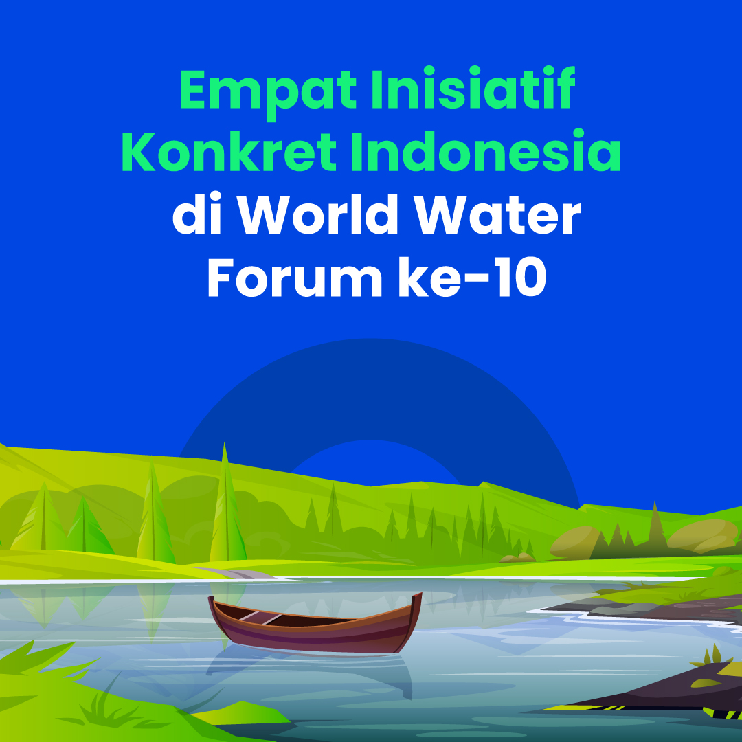 Empat Inisiatif Konkret Indonesia di World Water Forum ke-10