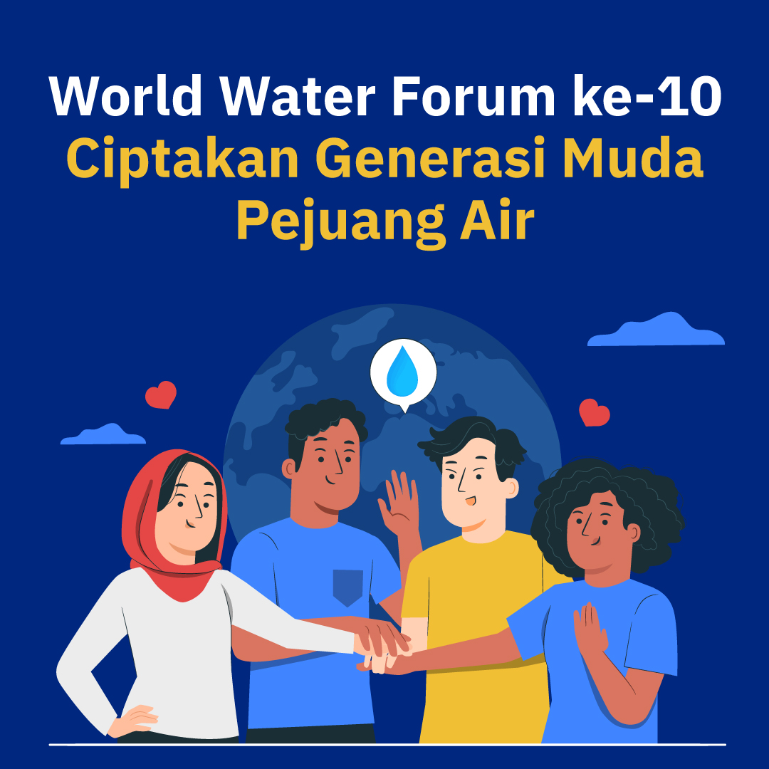 World Water Forum ke-10  Ciptakan Generasi Muda Pejuang Air