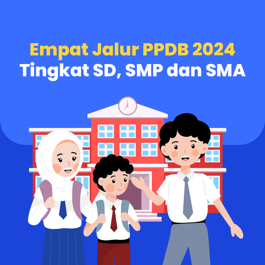 Empat Jalur PPDB 2024 Tingkat SD, SMP dan SMA