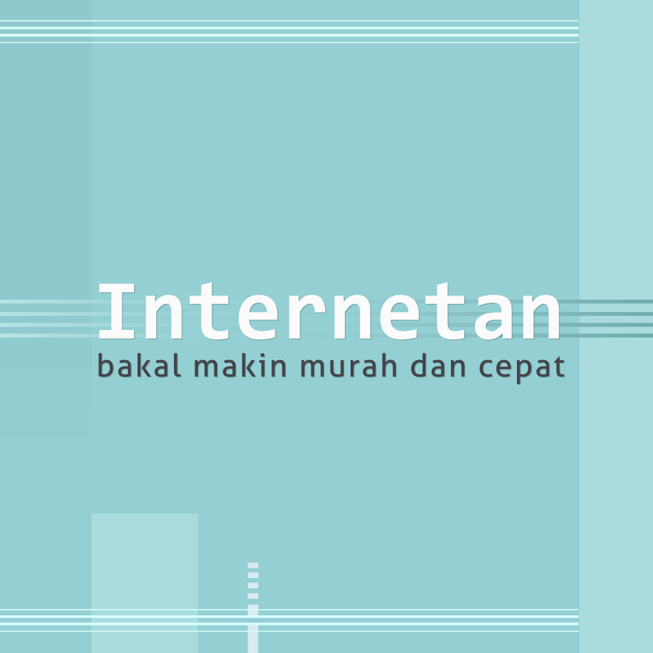 Internetan Bakal Makin Murah dan Cepat
