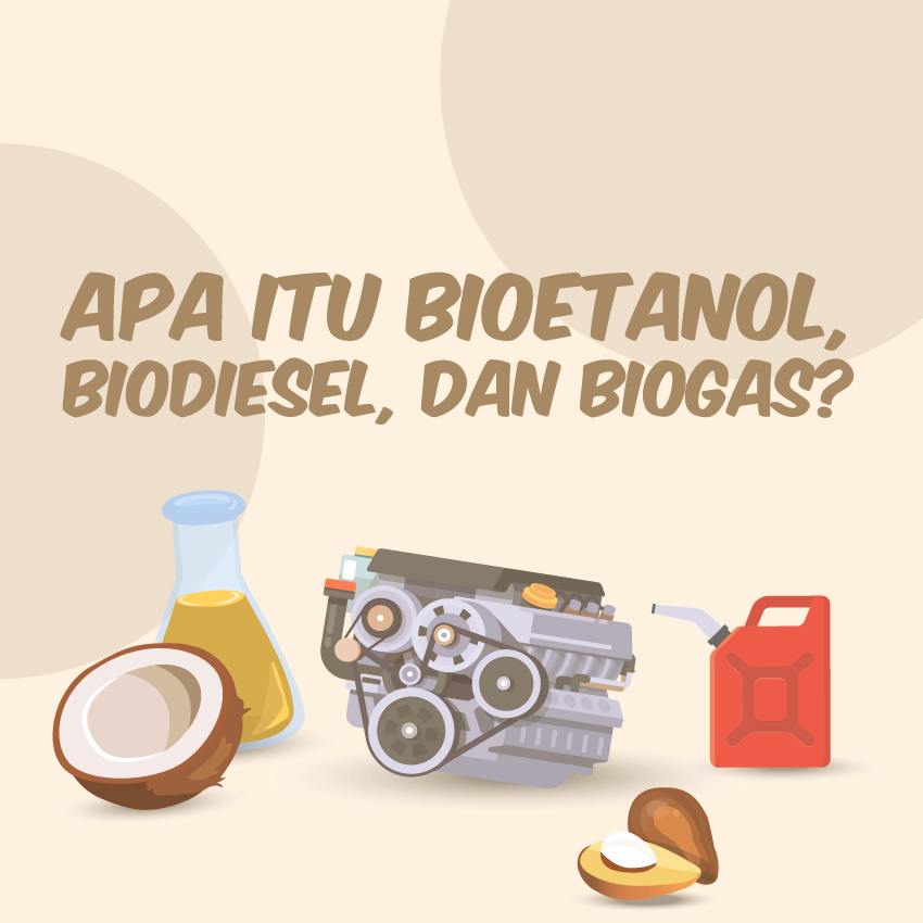 Apa Itu Bioetanol, Biodiesel, dan Biogas?