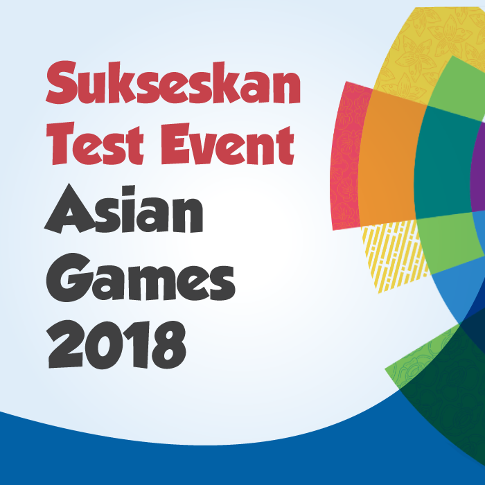 Sukseskan Test Asian Games 2018!