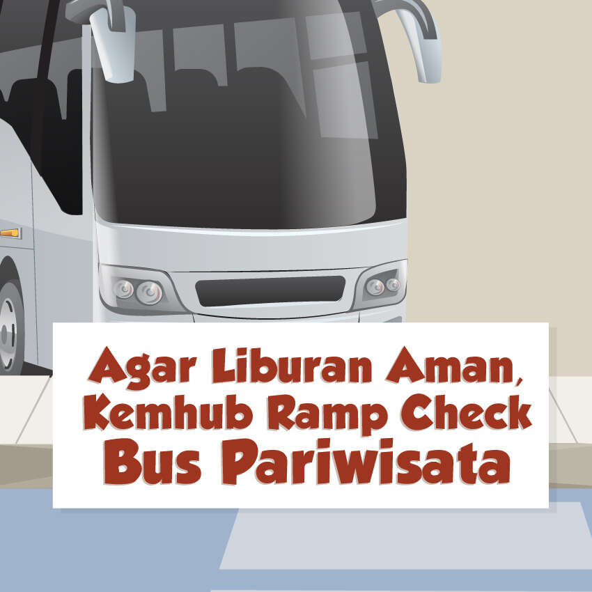Agar Liburan Aman, Kemhub Ramp Check Bus Pariwisata