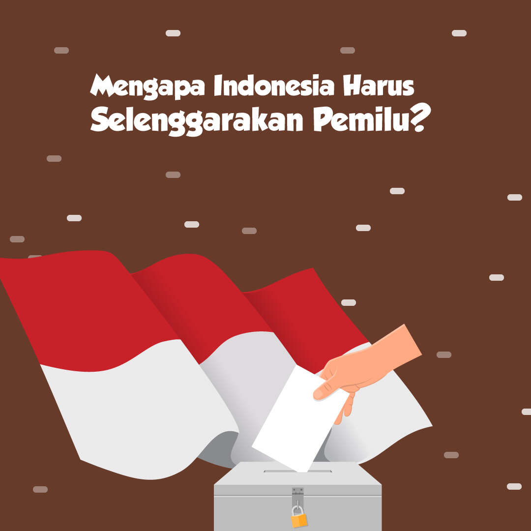 Mengapa Indonesia Harus Selenggarakan Pemilu