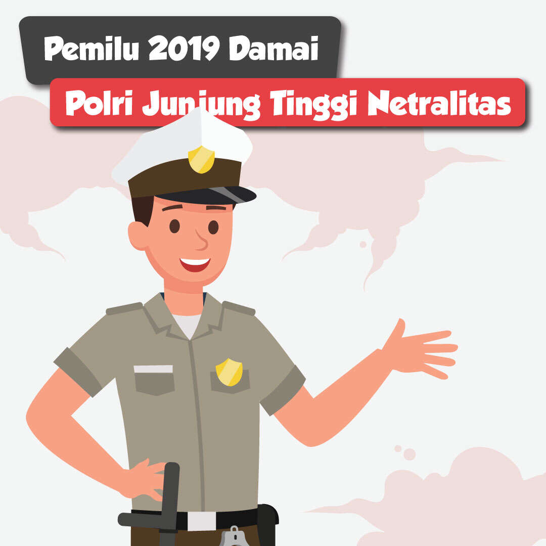 Pemilu 2019 Damai: Polri Junjung Tinggi Netralitas
