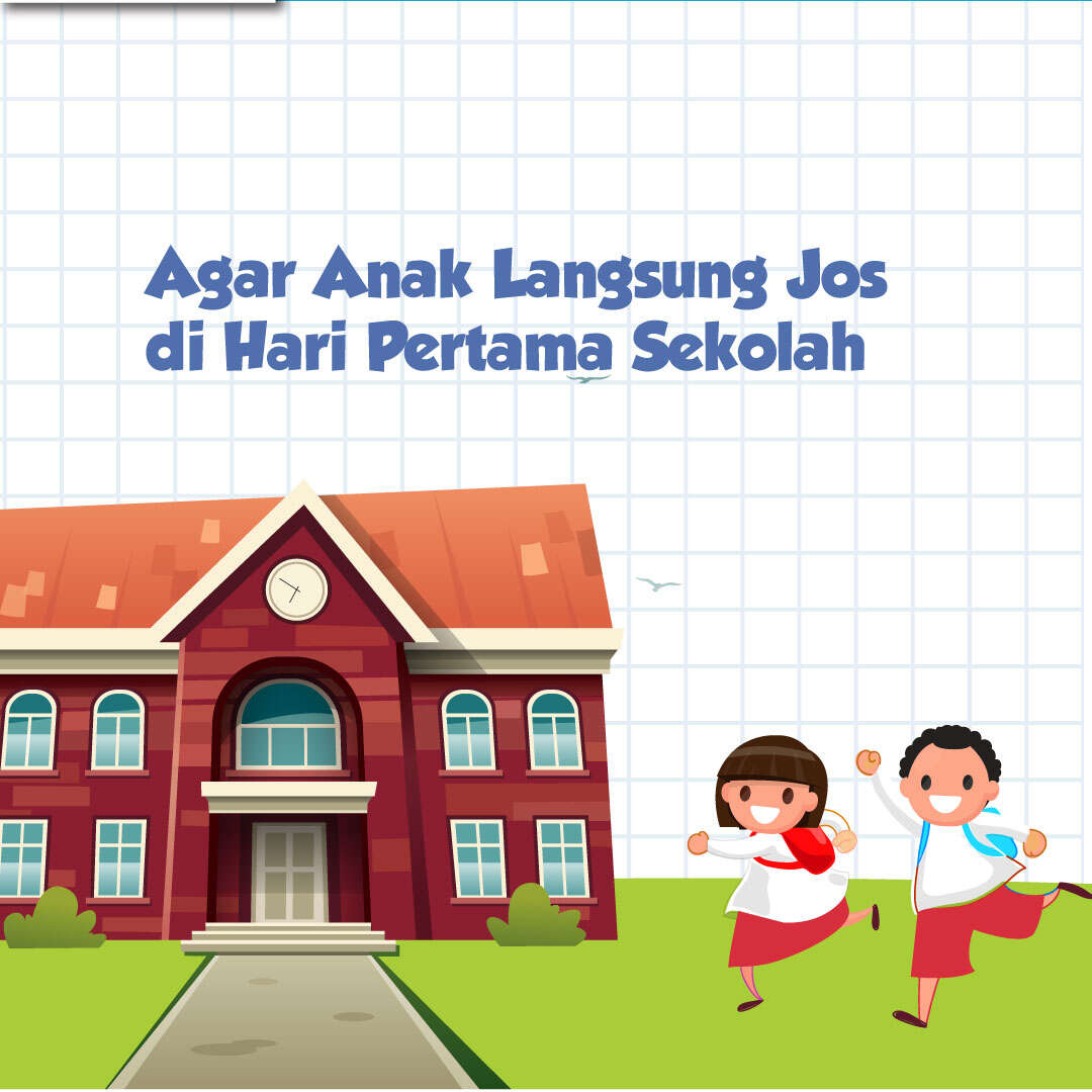 Agar Anak Langsung Jos di Hari Pertama Sekolah