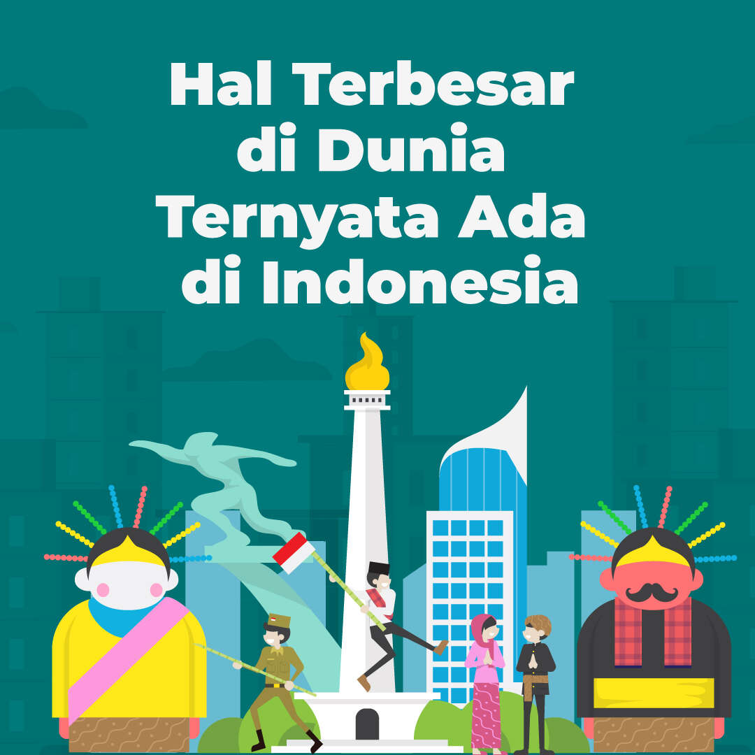 Hal Terbesar di Dunia Ternyata Ada di Indonesia