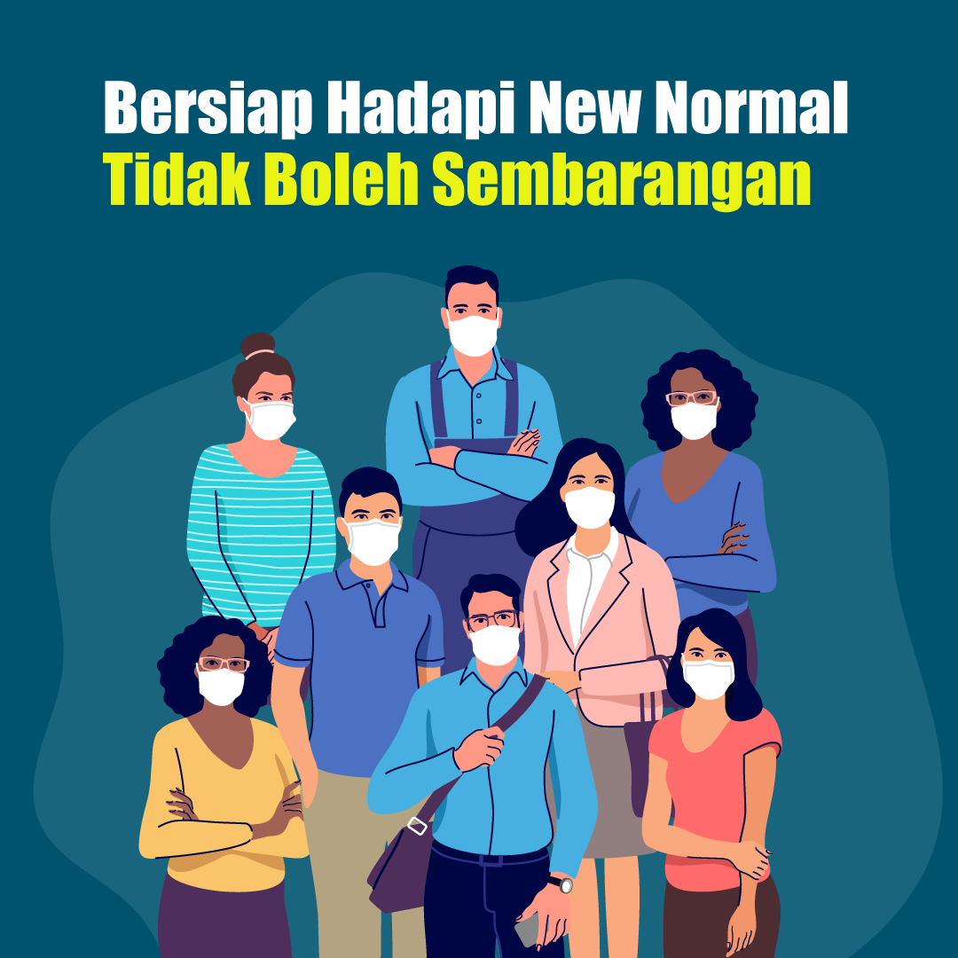 Bersiap Hadapi New Normal  Tidak Boleh Sembarangan