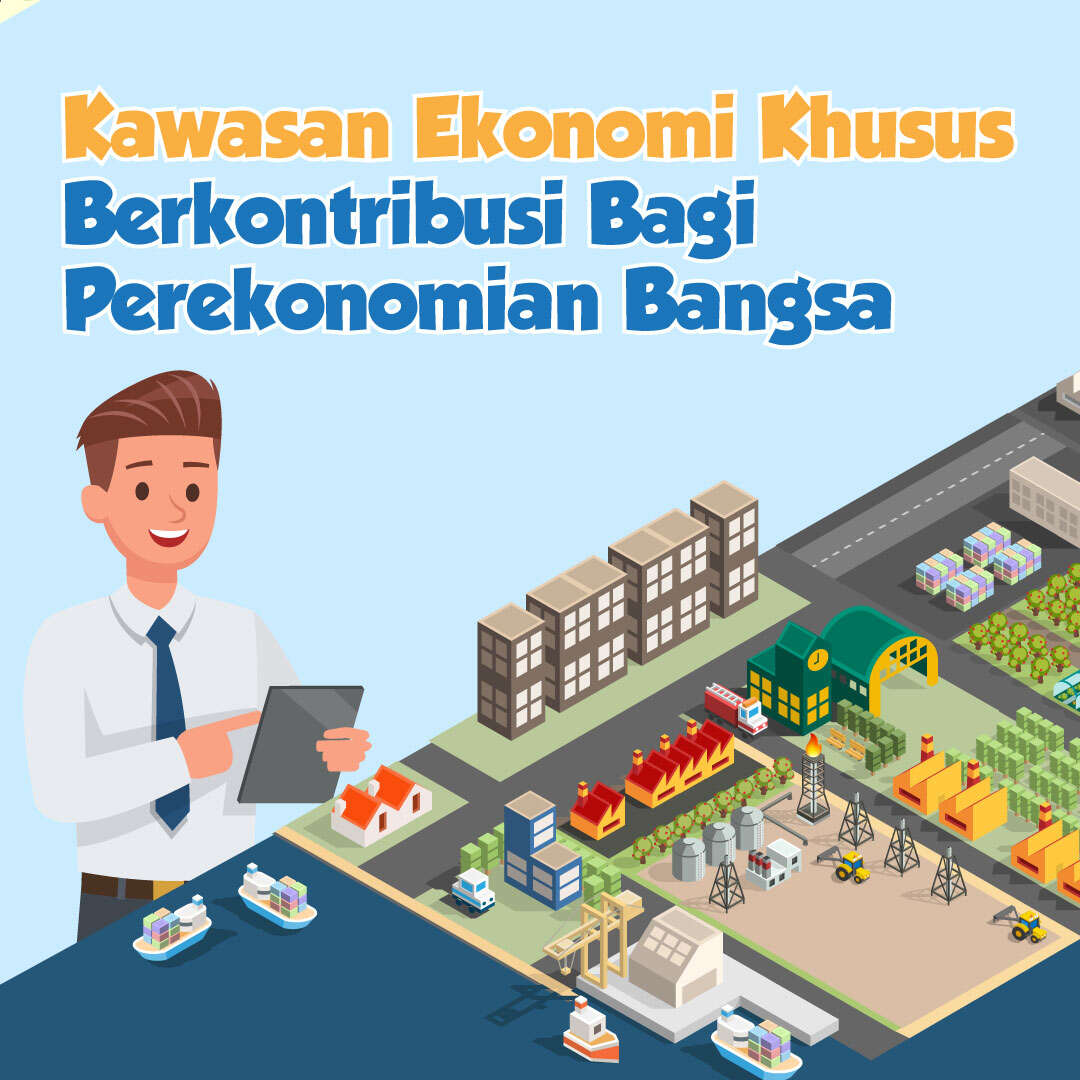 Kawasan Ekonomi Khusus Berkontribusi Bagi Perekonomian Bangsa