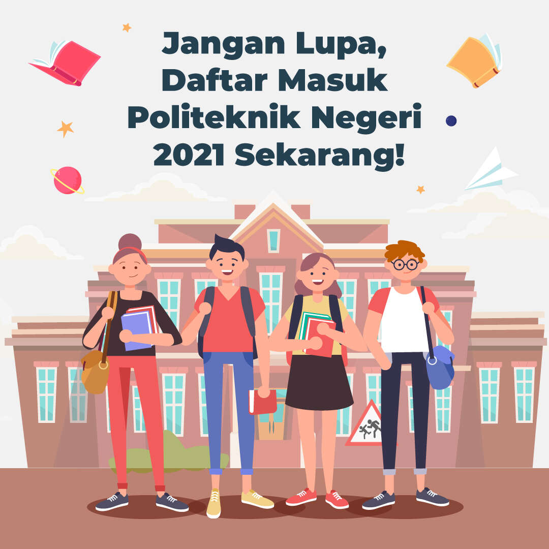 Jangan Lupa, Daftar Masuk Politeknik Negeri 2021 Sekarang!
