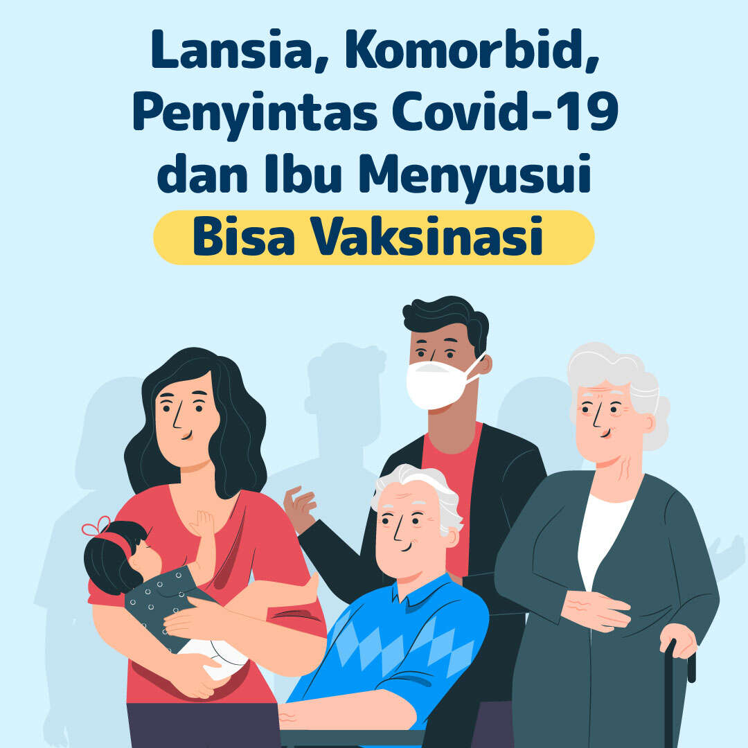 Lansia, Komorbid, Penyintas Covid-19 dan Ibu Menyusui Bisa Vaksinasi