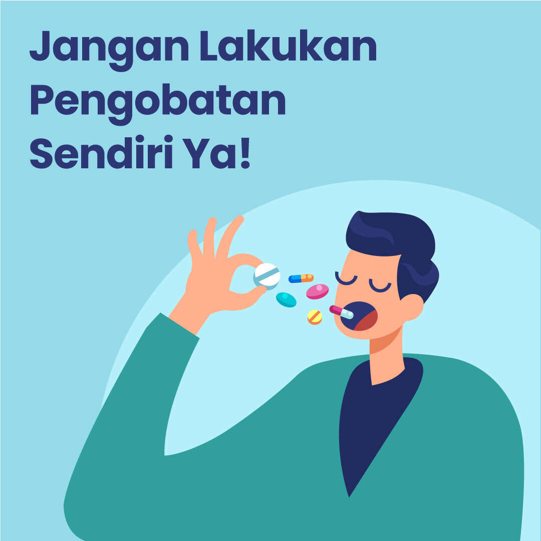 Jangan Lakukan Pengobatan Sendiri Ya