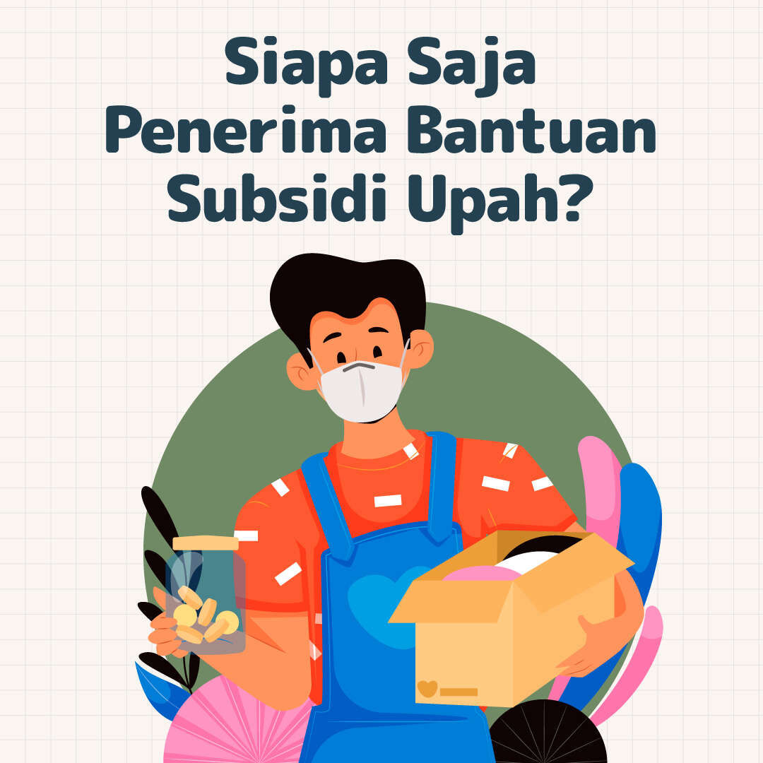 Siapa Saja Penerima Bantuan Subsidi Upah?