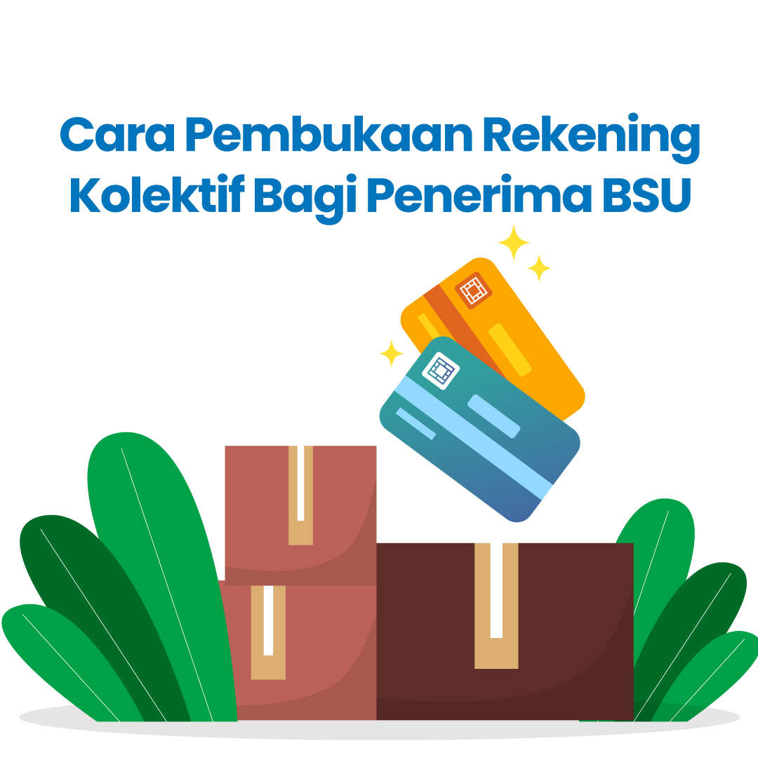 Cara Pembukaan Rekening Kolektif Bagi Penerima BSU