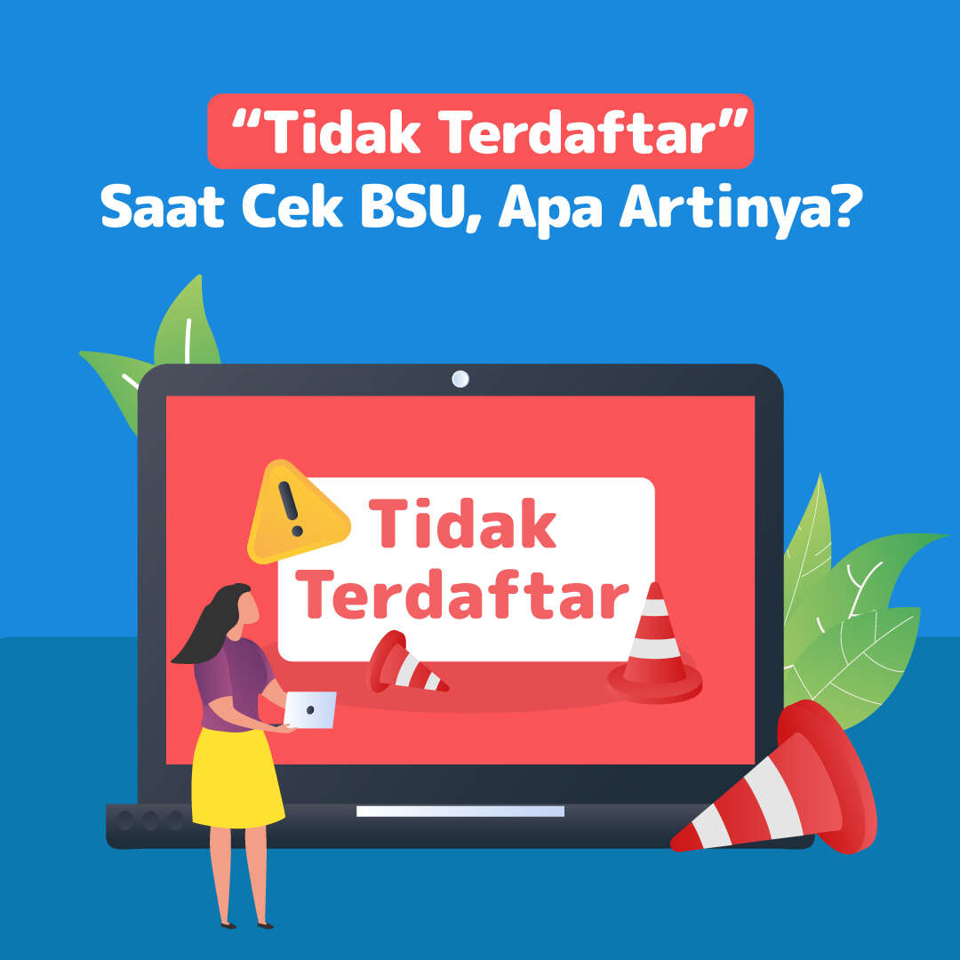 “Tidak Terdaftar” Saat Cek BSU, Apa Artinya?