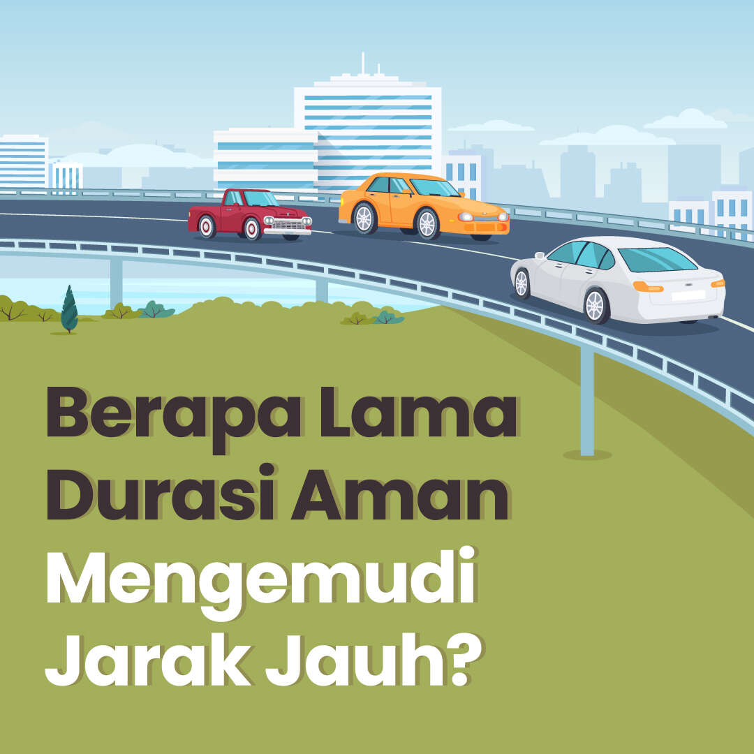 Berapa Lama Durasi Aman Mengemudi Jarak Jauh?