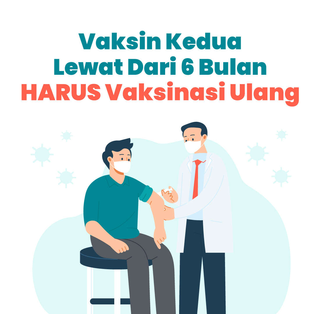 Vaksin Kedua Lewat Dari 6 Bulan, Harus Vaksinasi Ulang