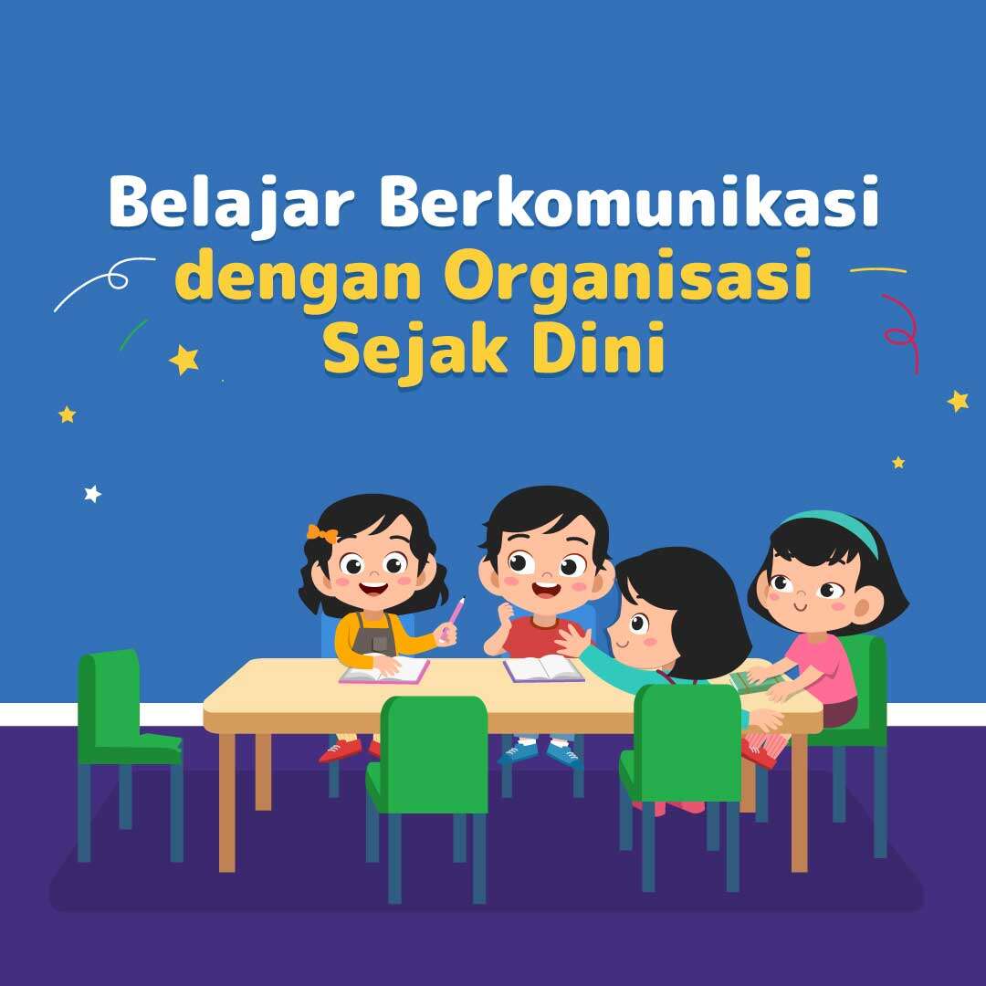 Belajar Berkomunikasi dengan Organisasi Sejak Dini