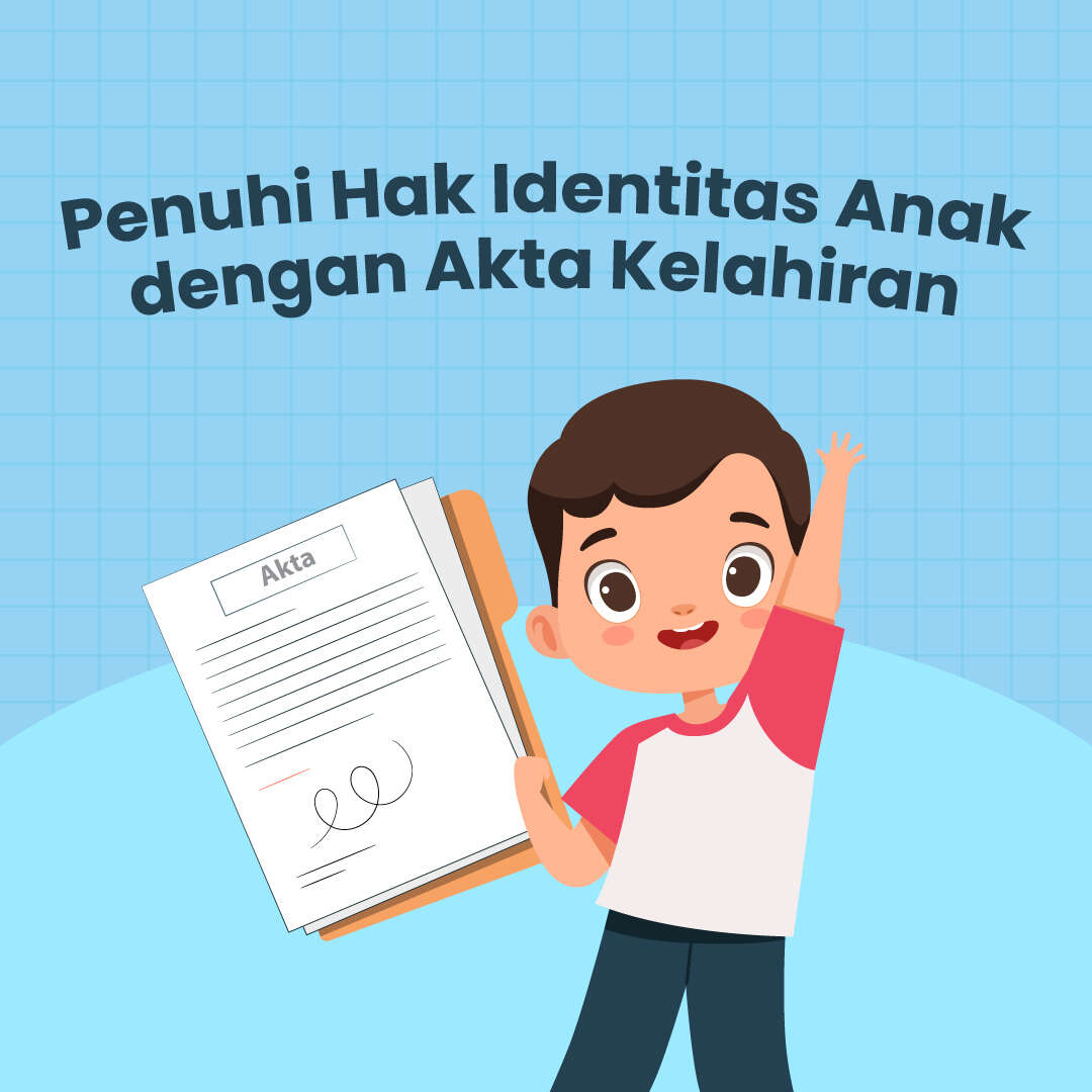 Penuhi Hak Identitas Anak dengan Akta Kelahiran