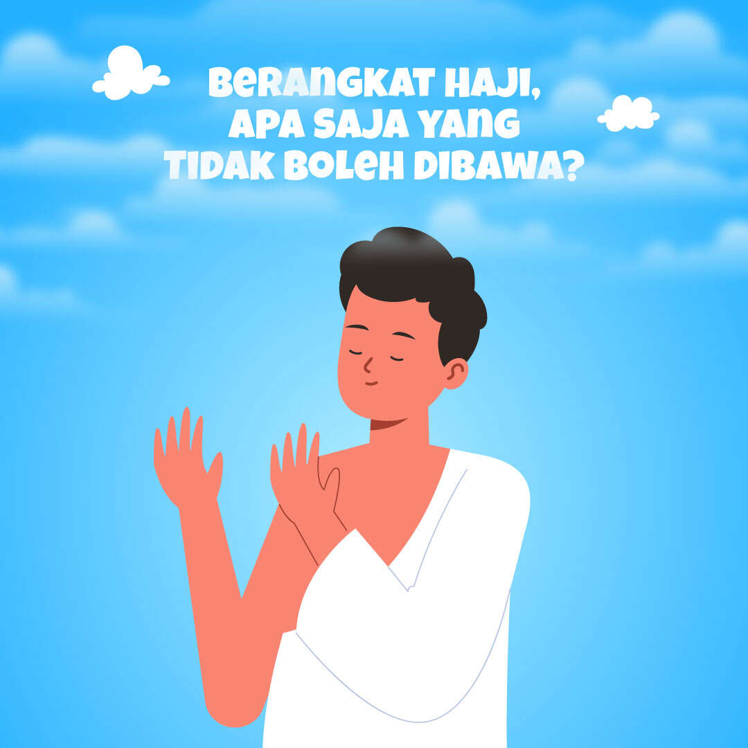 Berangkat Haji, Apa Saja yang Tidak Boleh Dibawa?