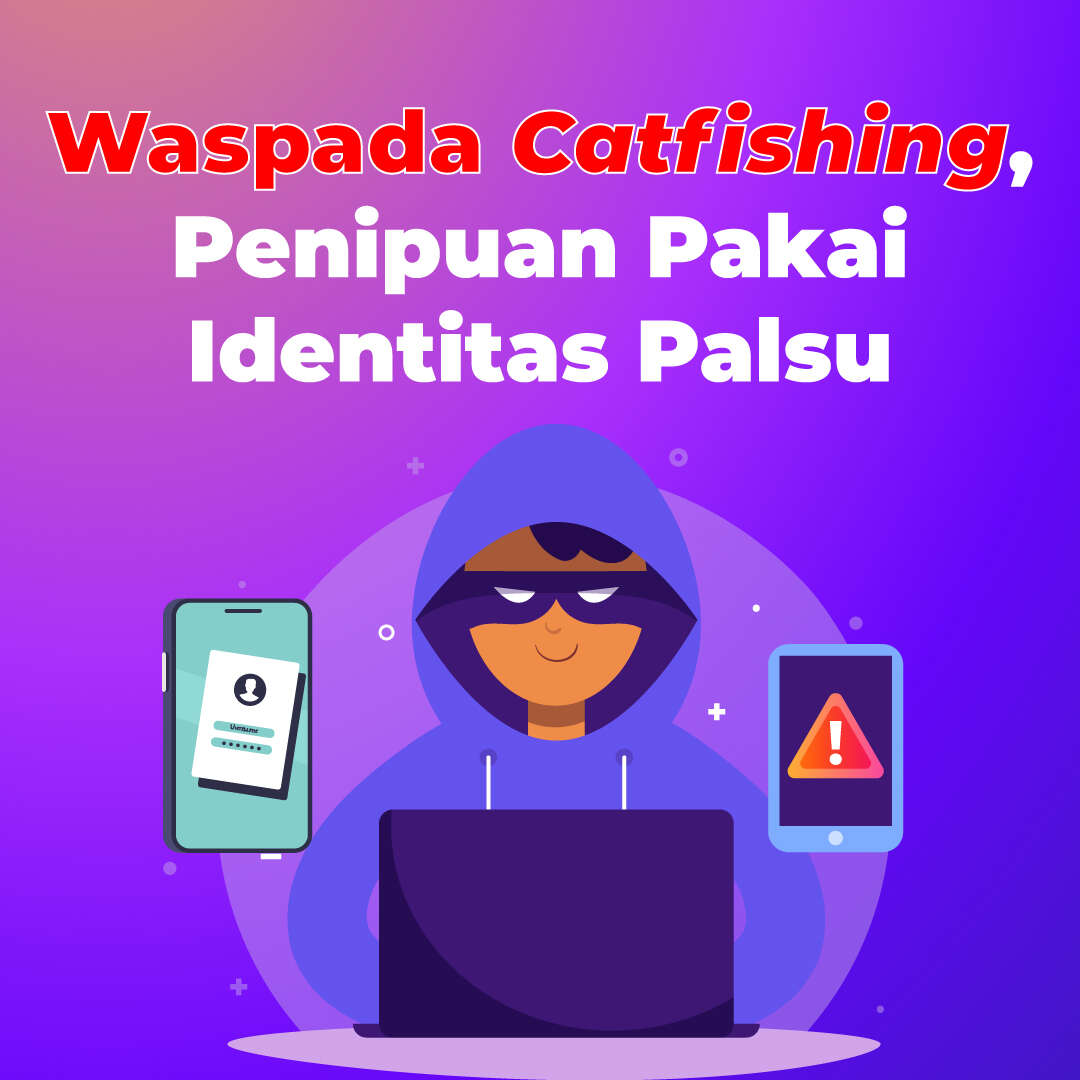 Waspada Catfishing, Penipuan Pakai Identitas Palsu
