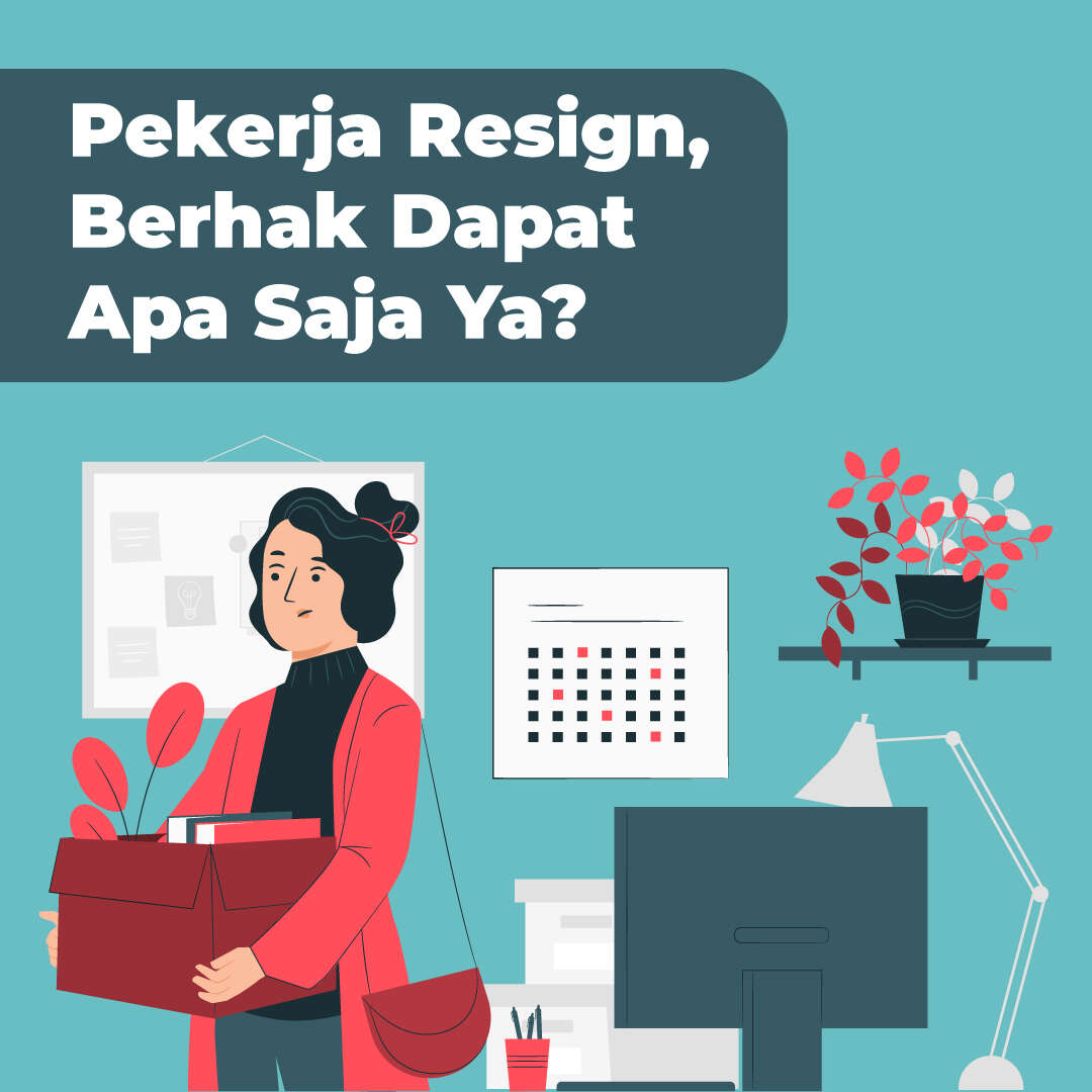 Pekerja Resign, Berhak Dapat Apa Saja Ya?