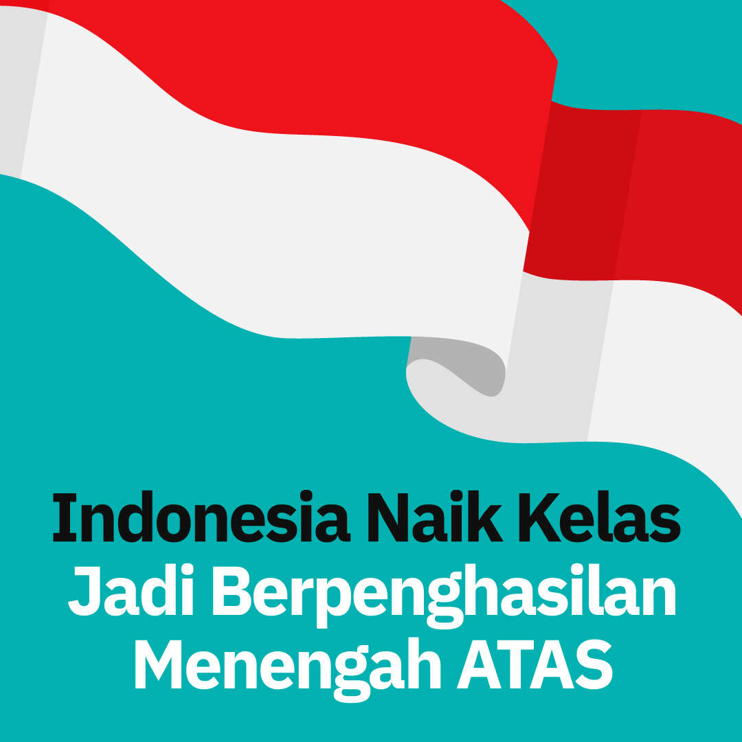 Indonesia Naik Kelas Jadi Berpenghasilan Menengah ATAS
