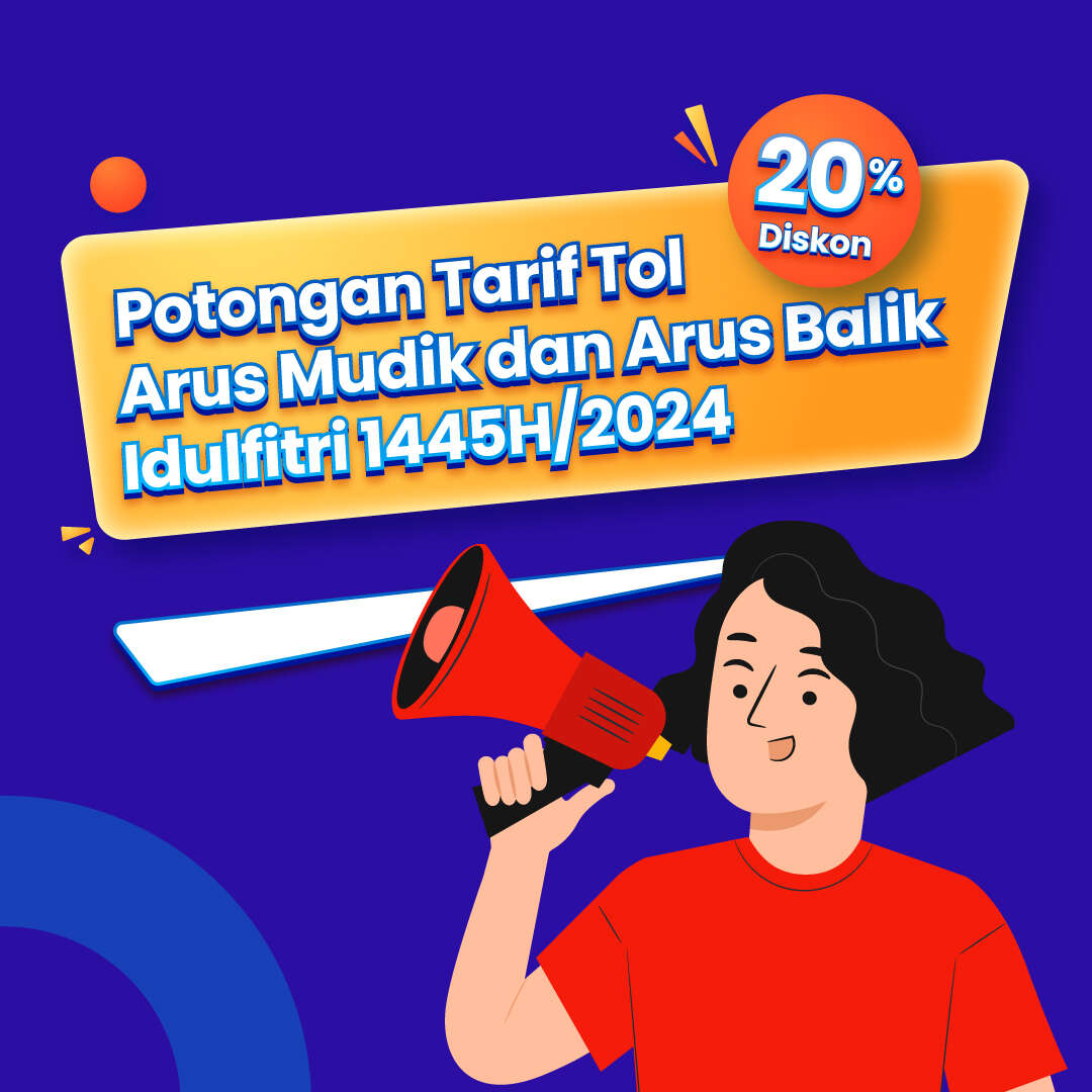 Potongan Tarif Tol 20%  Arus Mudik dan Arus Balik Idulfitri 1445H/2024