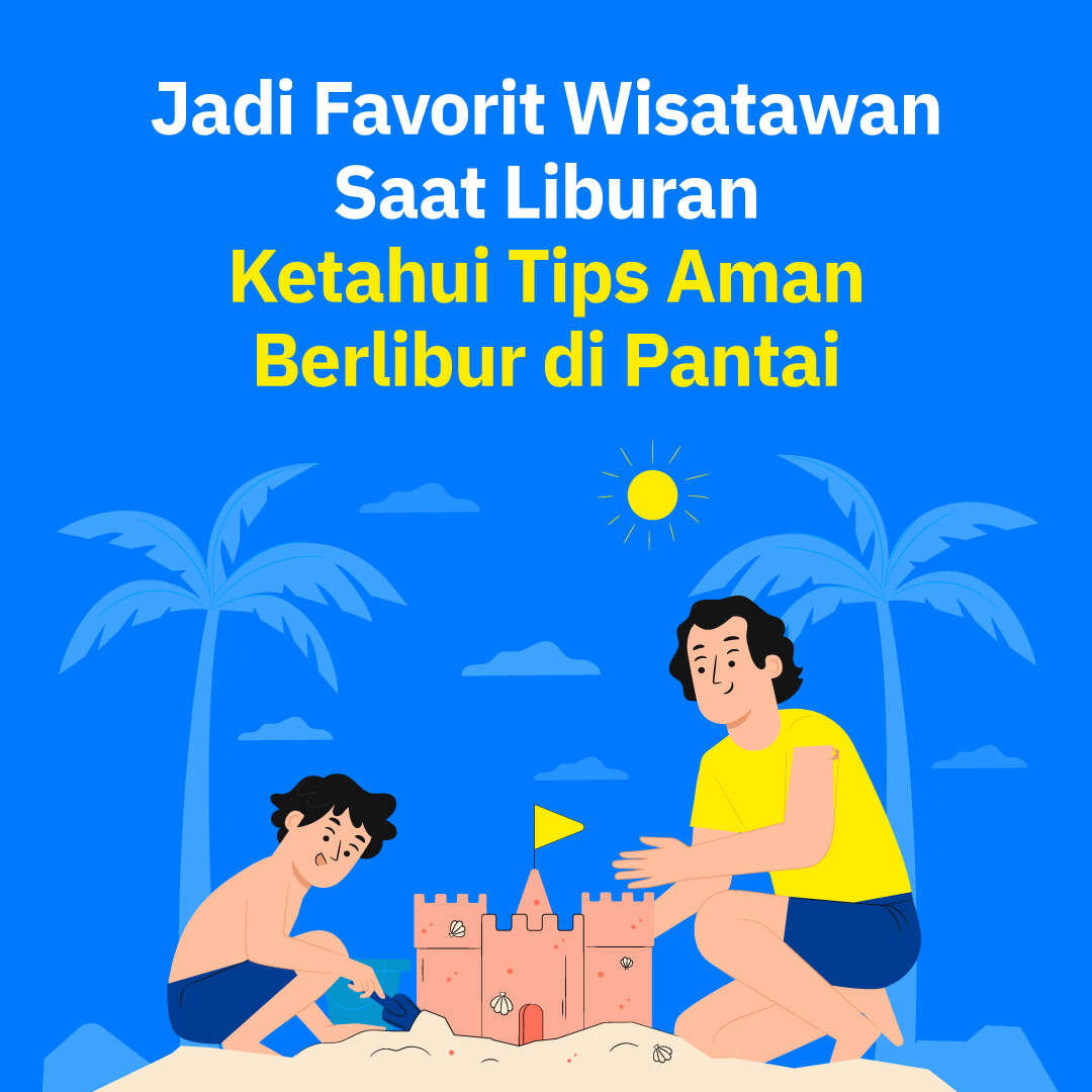 Jadi Favorit Wisatawan Saat Liburan, Ketahui Tips Aman Berlibur di Pantai