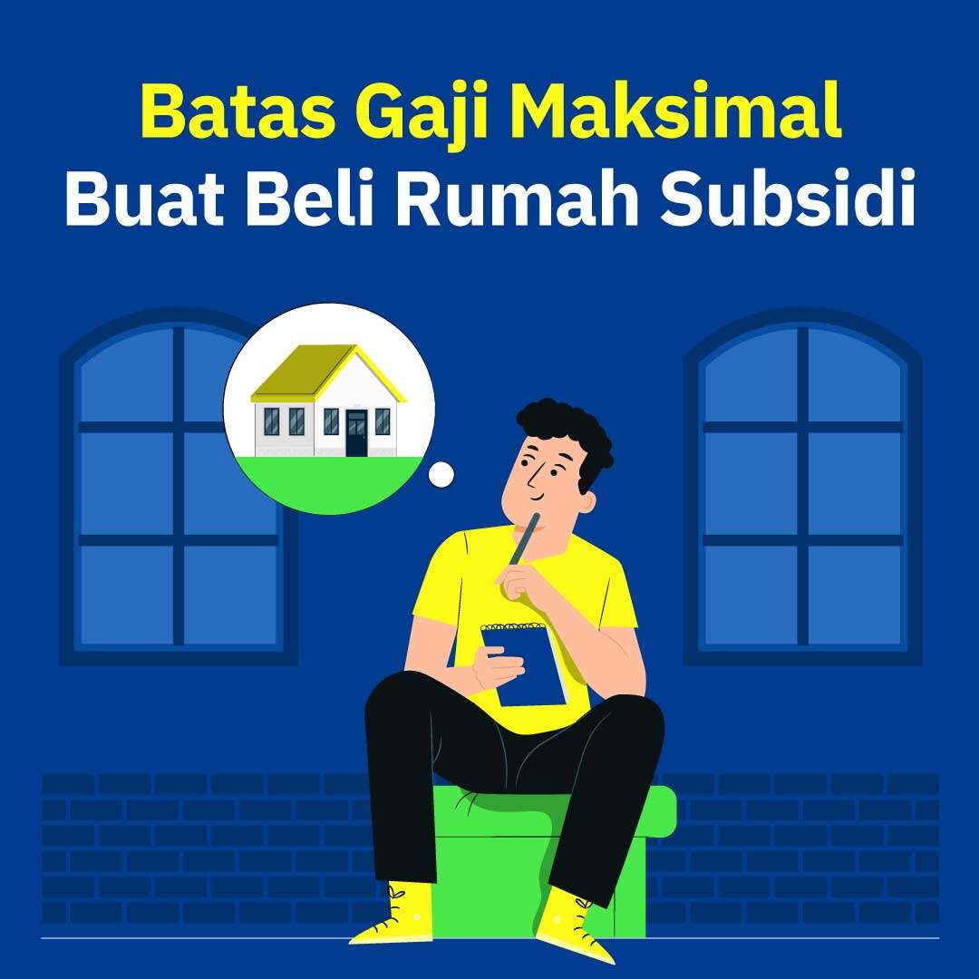 Batas Gaji Maksimal Buat Beli Rumah Subsidi